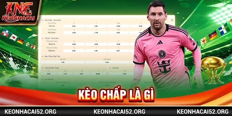 Kèo Chấp Là Gì? 03 Phút Nhập Môn Chơi Kèo Chấp