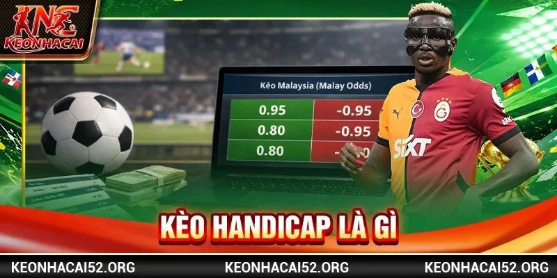 Kèo Handicap Là Gì? Nắm Trọn Kỹ Thuật Bắt Kèo Chấp 2026