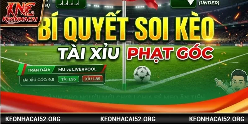 Kỹ thuật chơi với kèo Tài Xỉu phạt góc rất đặc biệt