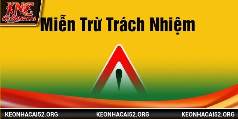 Quy tắc Miễn trừ trách nhiệm rất quan trọng tại Kèo Nhà Cái