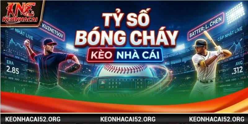 Tỷ số bóng chày là chuyên mục Thể thao hoàn toàn mới tại Kèo Nhà Cái