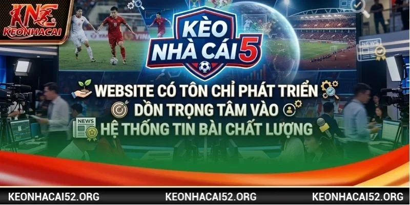 Website có tôn chỉ phát triển dồn trọng tâm vào hệ thống tin bài chất lượng